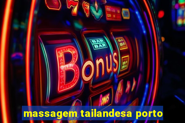 massagem tailandesa porto